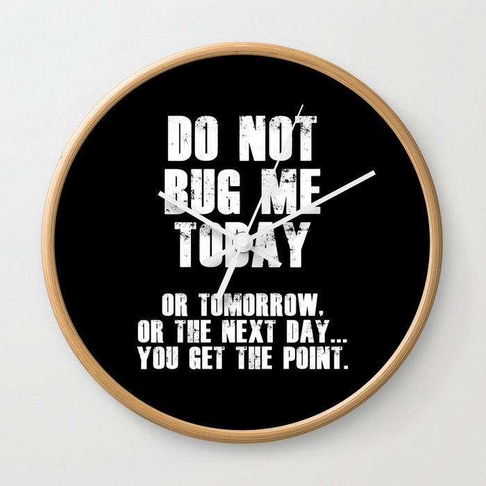 Do Not Bug Me Today! (White) Wall Clock