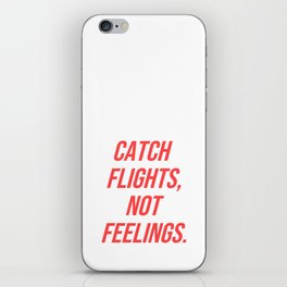 Catch flights, not feelings iPhone Skin