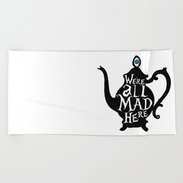 "We're all MAD here" - Alice in Wonderland - Teapot Beach Towel