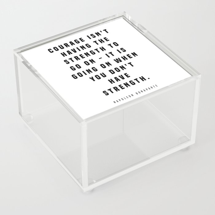 Courage Isn't Having The Strength - Napoleon Bonaparte Quote - Literature - Typography Print Acrylic Box