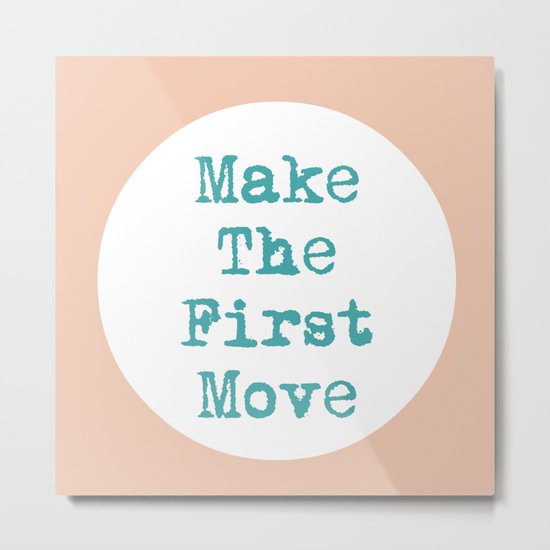 Make The First Move Metal Print