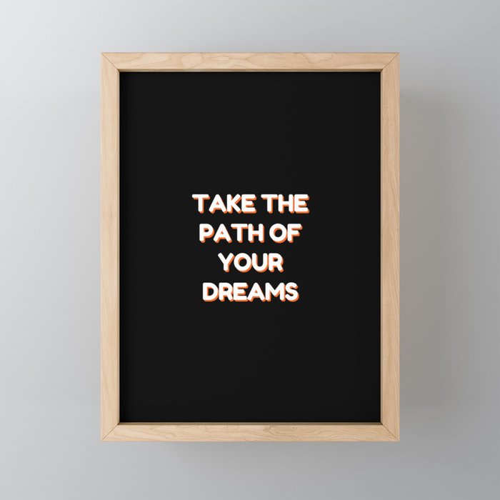 Take the path of your dreams, Inspirational, Motivational, Empowerment, Black Framed Mini Art Print