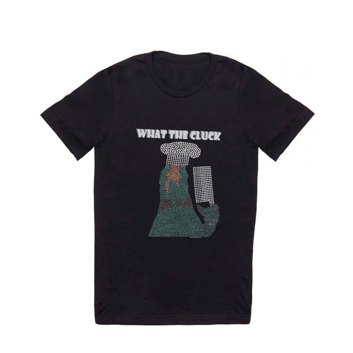 What The Cluck T Shirt