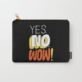 Yes. No. Wow! Carry-All Pouch