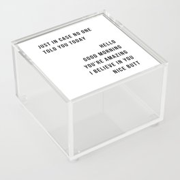 Just In Case No One Told You Today Hello Good Morning You're Amazing I Belive In You Nice Butt Minimal Acrylic Box