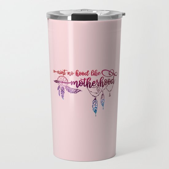 Ain T No Hood Like Motherhood Funny Mom Quote Travel Mug By Littleladybug Society6