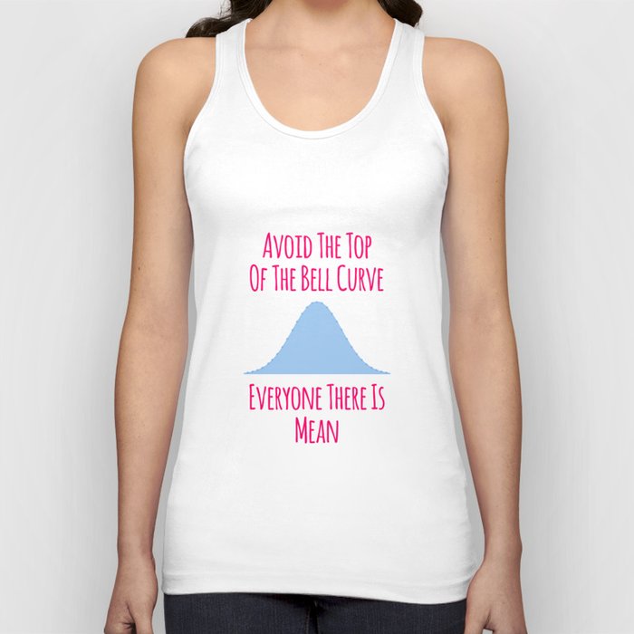 Avoid the Top of the Bell Curve Fun Quote Tank Top