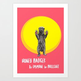 Honey Badger - Is Immune to Bullshit Art Print