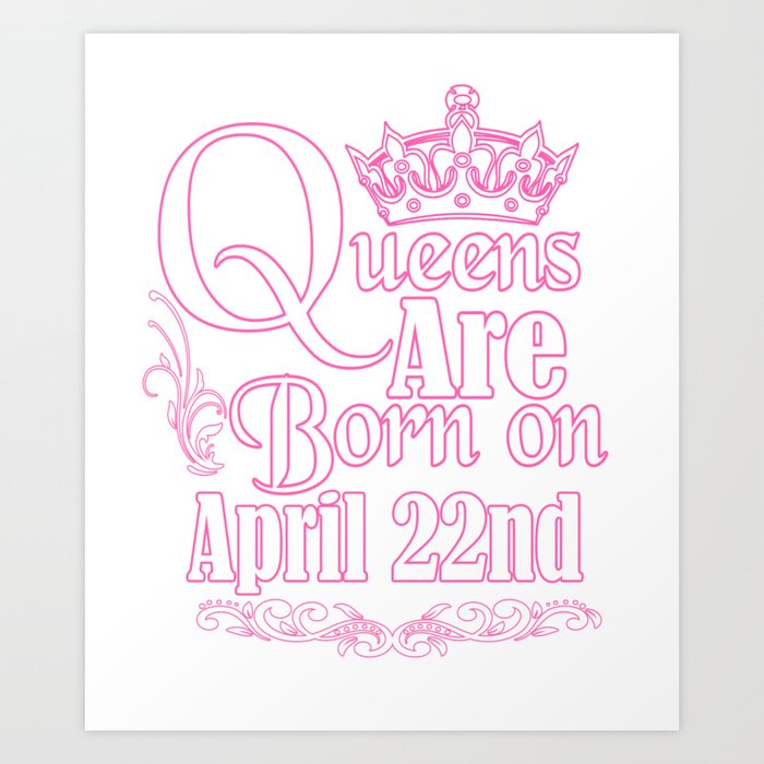 Queens Are Born On April 22nd Funny Birthday T Shirt Art Print By Teekaboom Society6