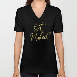 Get Naked, Gold Funny Sexy Quote V Neck T Shirt