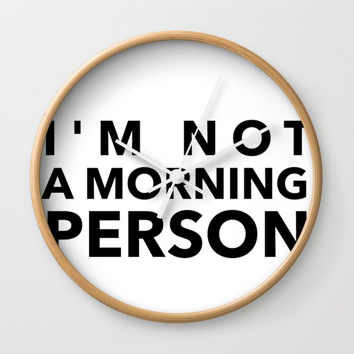 I'm Not A Morning Person In Black Wall Clock
