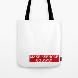 Make Asshole Go Away Tote Bag