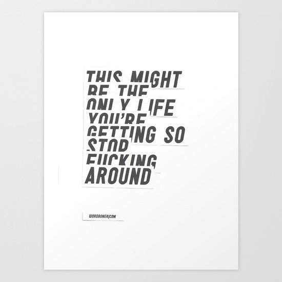 F*****G AROUND Art Print