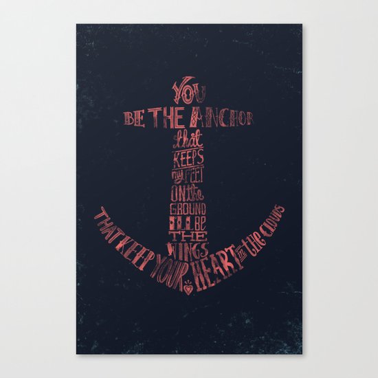 You be the anchor that keeps my feet on the ground... Canvas Print