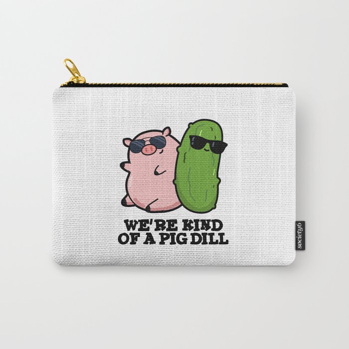 We're Kind Of A Pig Dill Cute Pun Carry-All Pouch