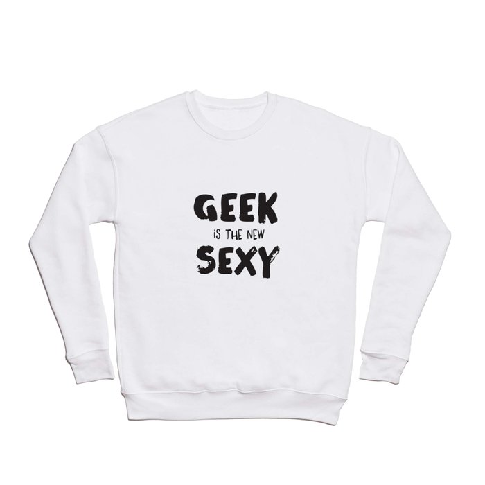 Geek is the new sexy Crewneck Sweatshirt