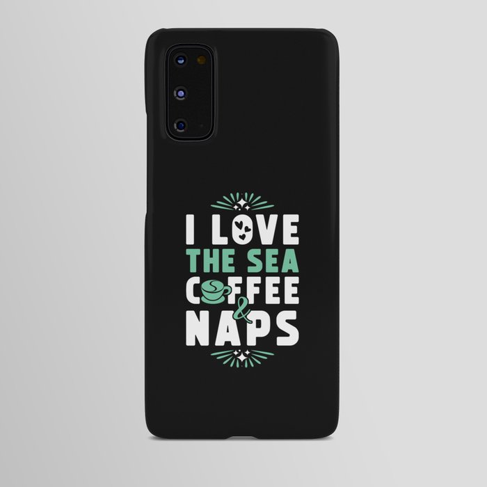 Sea Coffee And Nap Android Case