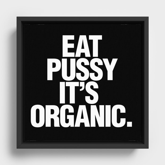 Eat pussy, it's organic | Dark Framed Canvas