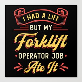 Forklift Operator I Had A Life But My Forklift Canvas Print