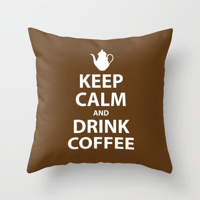 Keep Calm and Drink Coffee Throw Pillow