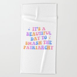 It's a beautiful day to smash the patriarchy Beach Towel