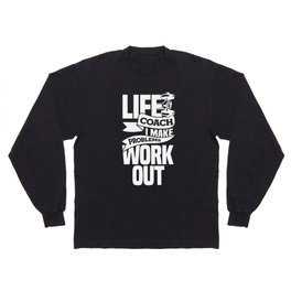 Life Coach - I Make Problems Work Out Long Sleeve T Shirt