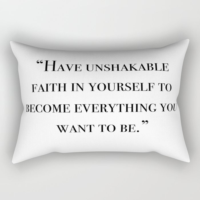 Have unshakable faith in yourself quote Rectangular Pillow
