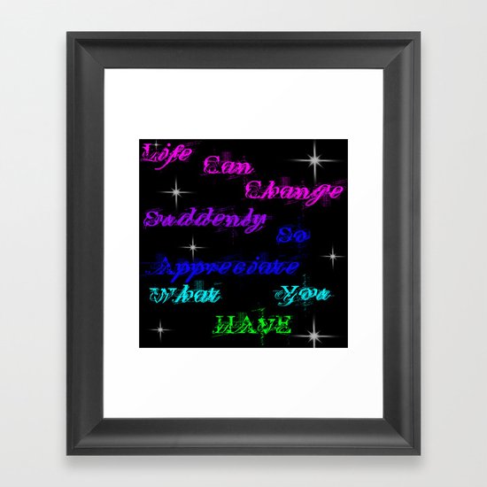 Appreciate what you have Framed Art Print