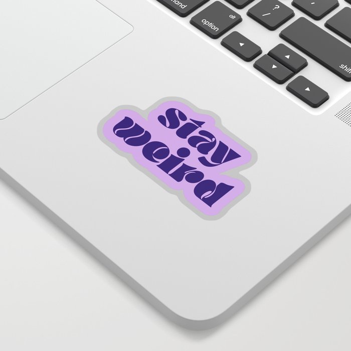 Stay Weird Sticker