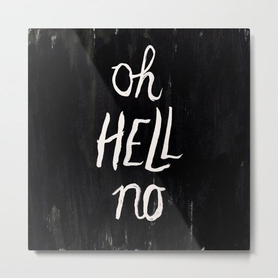 Oh Hell No Metal Print