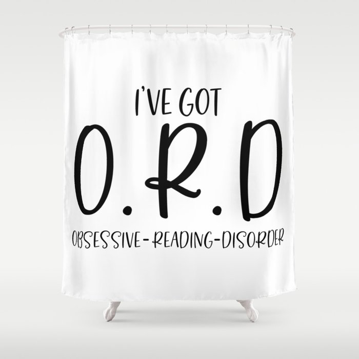 I've Got ORD Obsessive Reading Disorder Shower Curtain