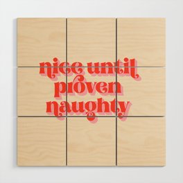 Nice Until Proven Naughty Wood Wall Art