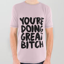 You're Doing Great Bitch All Over Graphic Tee
