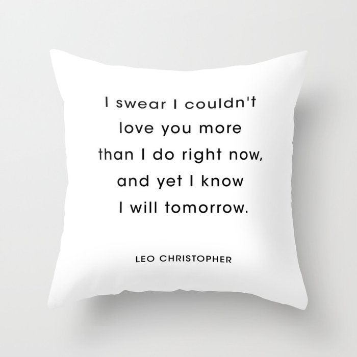 I swear I couldn’t love you more than I do right now Throw Pillow