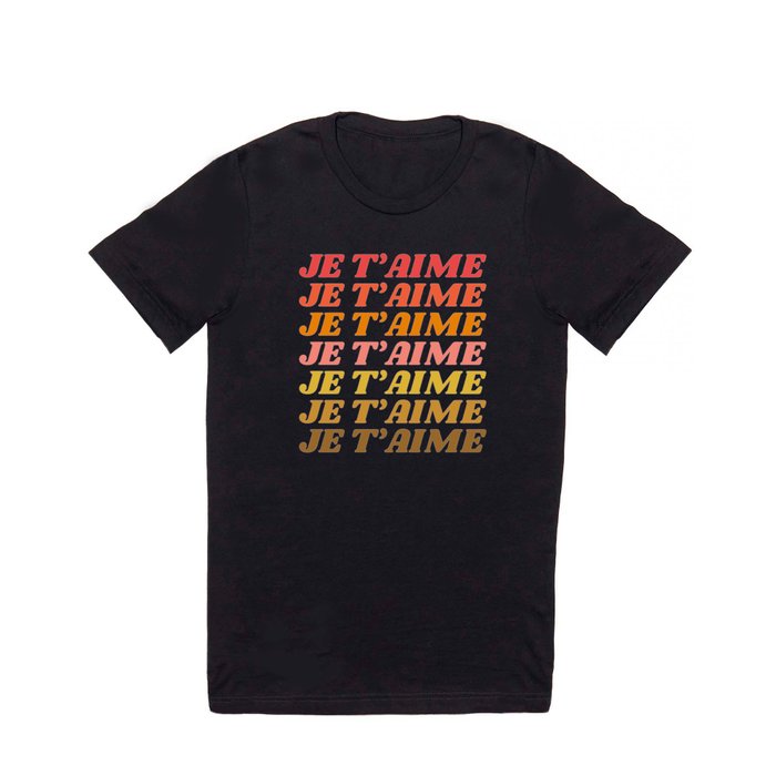 Je T'aime - French for I Love You in Warm Red, Orange, and Yellow Colors T Shirt