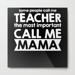 People Call Me Teacher Call Me Mama Metal Print | Teachertee, Teachertshirt, Beingateacher, Teachersideas, Classteacher, Graphicdesign, Englischteacher, Schoolteacher, Sportsteacher, Funnymathteacher 