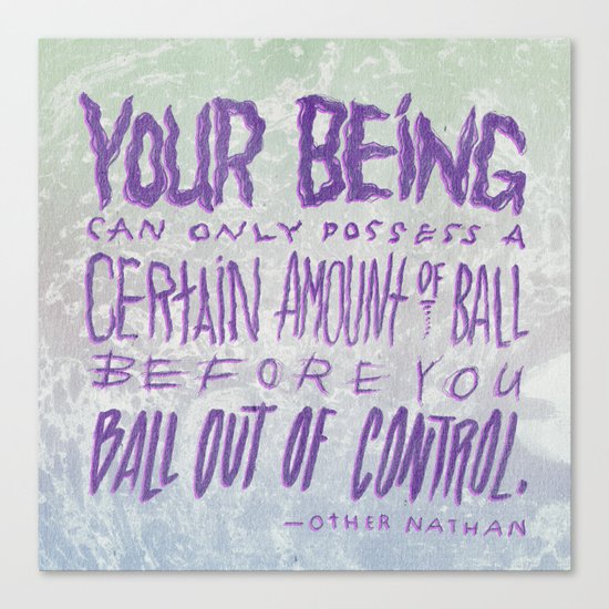 A Certain Amount of Ball Canvas Print