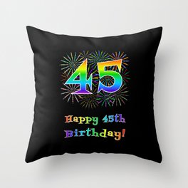 [ Thumbnail: 45th Birthday - Fun Rainbow Spectrum Gradient Pattern Text, Bursting Fireworks Inspired Background Throw Pillow ]