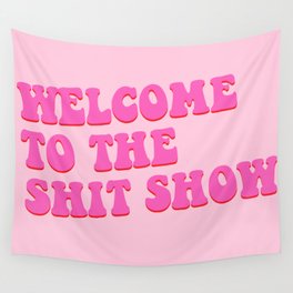 Welcome to the Shit Show Wall Tapestry