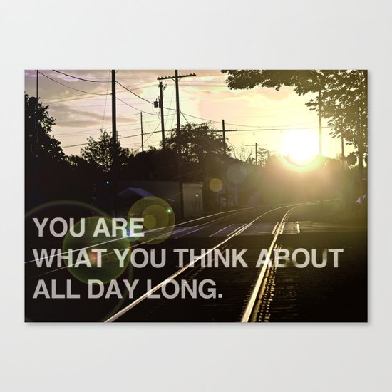 You Are What You Think About All Day Long Canvas Print