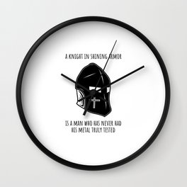 A knight in shining armor is a man who has never had his metal truly tested Wall Clock