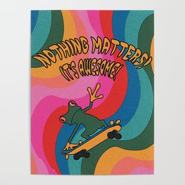 nothing matters! its awesome! Poster