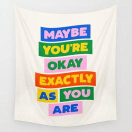 Maybe You're Okay Exactly as You Are Wall Tapestry