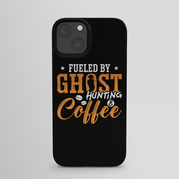 Ghost Hunter Fueled By Ghost Hunting Coffee Hunt iPhone Case