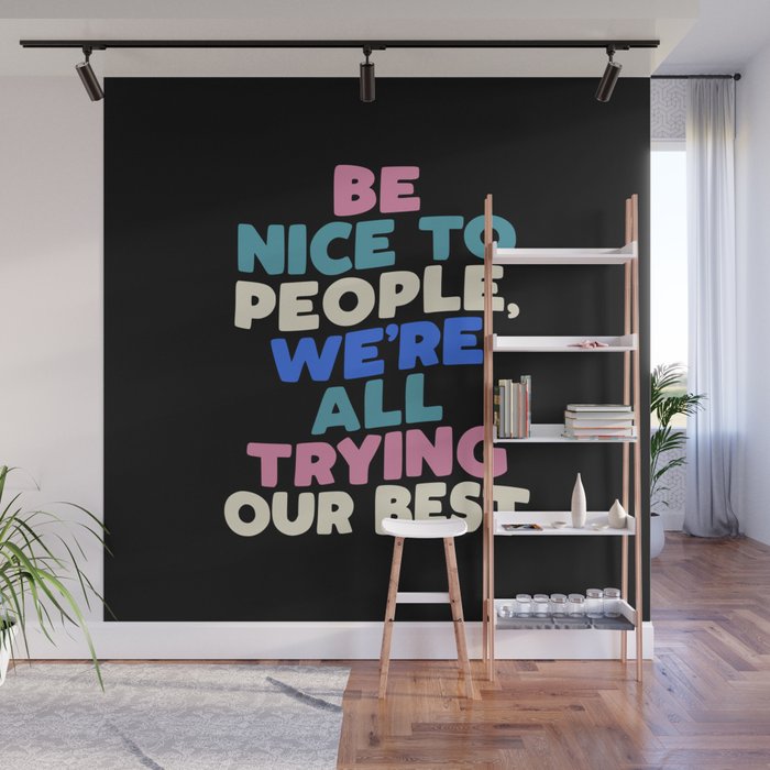 Be Nice to People We're All Trying Our Best Wall Mural