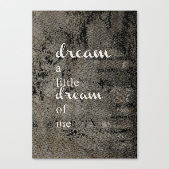 DREAM A LITTLE DREAM OF ME.. Canvas Print