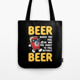 Beer Makes You Feel Tote Bag