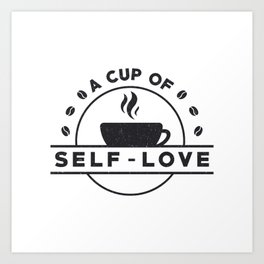Mental Health Awareness A Cup Of Self-Love Care Art Print