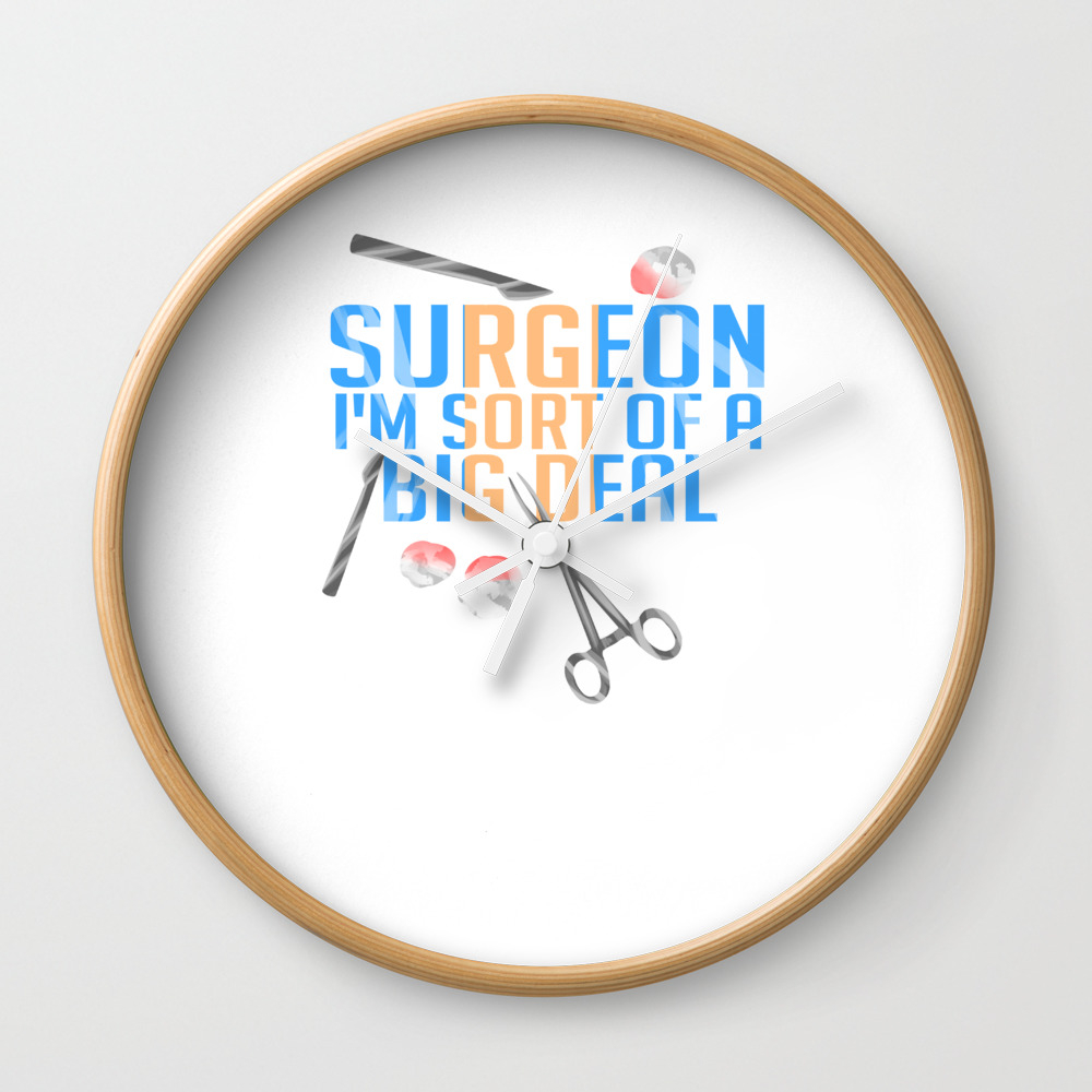 Funny Surgeon I'm Sort of a Big Deal Surgery Wall Clock by The Perfect  Presents | Society6