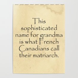 This sophisticated name for grandma is what French Canadians call their matriarch. Quotes Home Poster